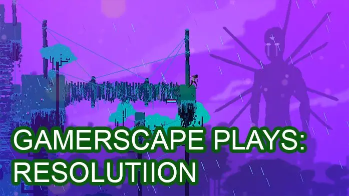 Gamerscape Plays: Resolutiion