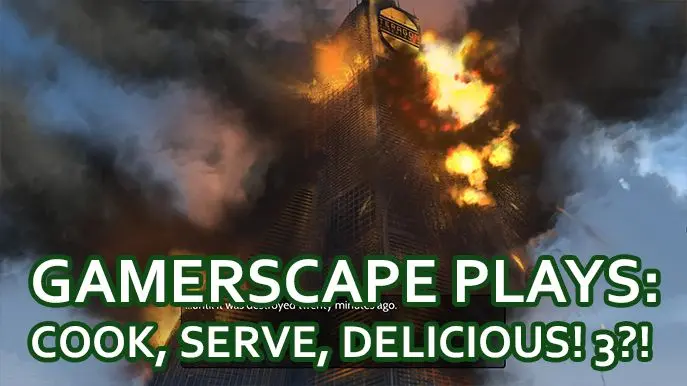 Gamerscape Plays: Cook, Serve, Delicious! 3?!